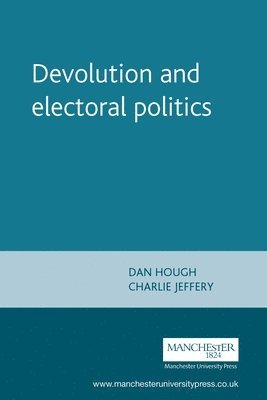 Dan Hough, Charlie Jeffery - Devolution and Electoral Politics, Inbunden