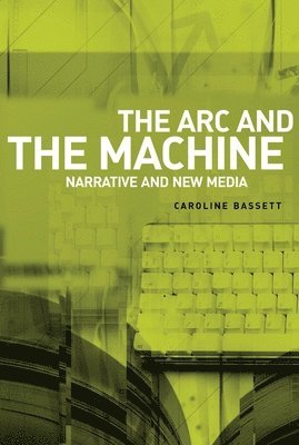 Caroline Bassett - ARC and the Machine, Inbunden