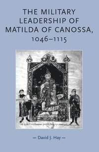 bokomslag Hay, D: Military leadership of Matilda of Canossa, 1046-1115