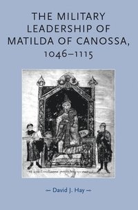 bokomslag The Military Leadership of Matilda of Canossa, 1046-1115