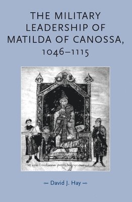 David Hay - military leadership of Matilda of Canossa, 1046–1115, Häftad