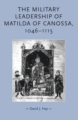 The Military Leadership of Matilda of Canossa, 10461115 1
