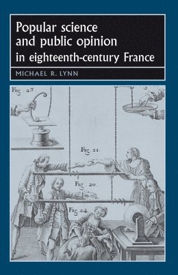 Michael Lynn - Popular science and public opinion in eighteenth-century France, Häftad