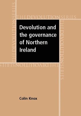 Colin Knox - Devolution and the Governance of Northern Ireland, Inbunden
