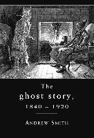 bokomslag The Ghost Story, 1840-1920: A Cultural History
