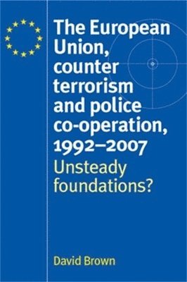 bokomslag The European Union, Counter Terrorism and Police CoOperation, 19912007