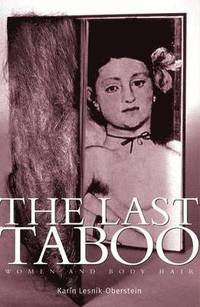 bokomslag The Last Taboo: Women and Body Hair