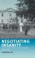 Catherine Cox - Negotiating Insanity in the Southeast of Ireland, 1820–1900, Inbunden