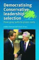bokomslag Democratising Conservative Leadership Selection: From Grey Suits to Grass Roots