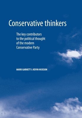 Mark Garnett, Kevin Hickson - Conservative Thinkers, Inbunden