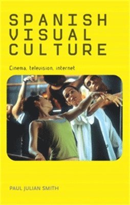 Paul Julian Smith - Spanish Visual Culture, Inbunden