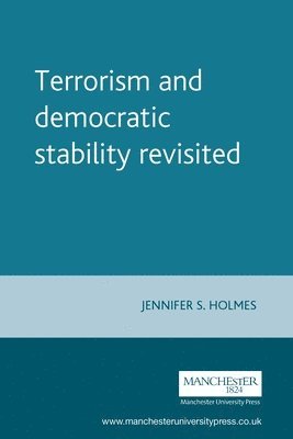 Jennifer S. Holmes - Terrorism and Democratic Stability Revisited, Häftad