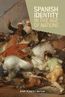 Jose Alvarez-Junco - Spanish Identity in the Age of Nations, Inbunden