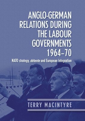 bokomslag Anglo-German Relations During the Labour Governments 1964-70