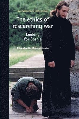 Elizabeth Dauphinee - ethics of researching war, Häftad