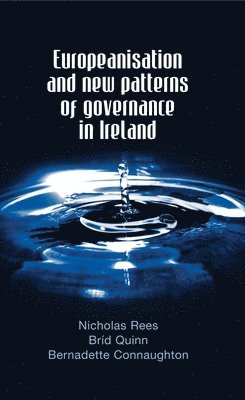 Nicholas Rees, Bríd Quinn, Bernadette Connaughton, Brid Quinn, Bernadette Quinn, Bríd - Europeanisation and New Patterns of Governance in Ireland, Inbunden