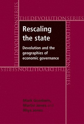 Mark Goodwin, Martin Jones, Rhys Jones - Rescaling the State, Inbunden