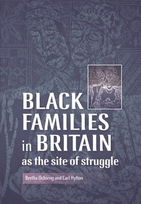 Bertha Ochieng, Carl Hylton - Black Families in Britain as the Site of Struggle, Inbunden