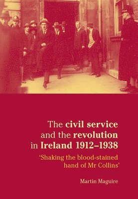 The Civil Service and the Revolution in Ireland 1912-1938 1