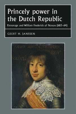 Geert H. Janssen - Princely Power in the Dutch Republic, Inbunden