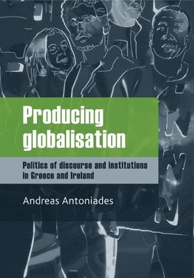 Andreas Antoniades - Producing Globalisation, Inbunden