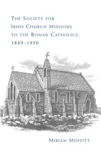 bokomslag The Society for Irish Church Missions to the Roman Catholics, 18491950