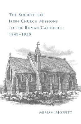 Miriam Moffitt - Society for Irish Church Missions to the Roman Catholics, 1849–1950, Inbunden