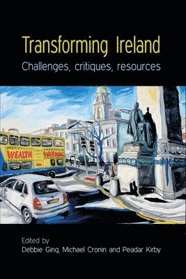Debbie Ging, Michael G. Cronin, Peadar Kirby - Transforming Ireland, Inbunden