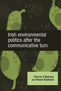 bokomslag Irish Environmental Politics After the Communicative Turn