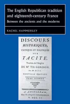 Rachel Hammersley - English Republican Tradition and Eighteenth-Century France, Inbunden