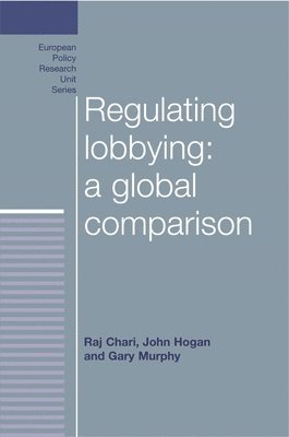 Raj Chari, John Hogan, Gary Murphy - Regulating Lobbying: a Global Comparison, Inbunden