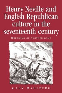 bokomslag Henry Neville and English Republican Culture in the Seventeenth Century
