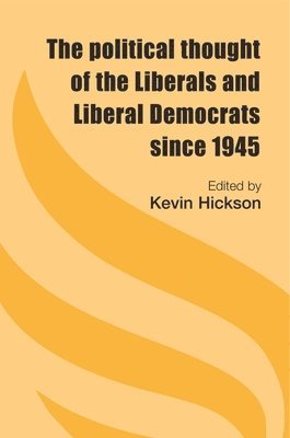 Kevin Hickson - Political Thought of the Liberals and Liberal Democrats Since 1945, Inbunden