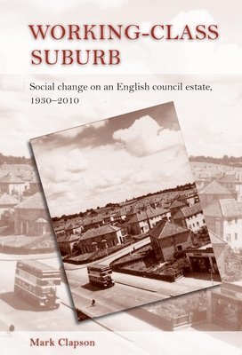 Mark Clapson - Working–Class Suburb, Inbunden