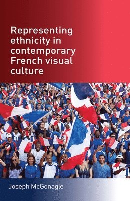 bokomslag Representing Ethnicity in Contemporary French Visual Culture