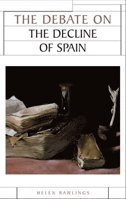 Helen Rawlings - Debate on the Decline of Spain, Inbunden