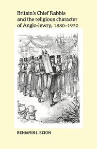bokomslag Britain's Chief Rabbis and the Religious Character of AngloJewry, 18801970