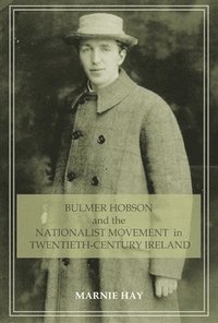 bokomslag Bulmer Hobson and the Nationalist Movement in Twentieth-Century Ireland