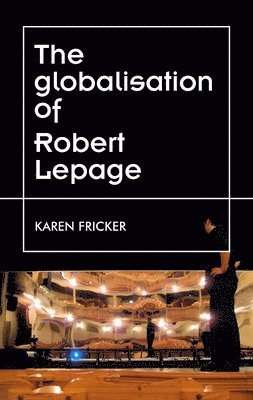Karen Fricker - Robert Lepage's Original Stage Productions, Inbunden