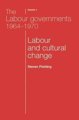 Steven Fielding - Labour Governments 1964–1970 Volume 1, Häftad