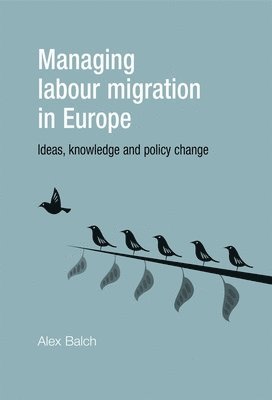 Alex Balch - Managing Labour Migration in Europe, Inbunden