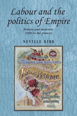 Neville Kirk - Labour and the Politics of Empire, Inbunden
