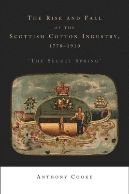 The Rise and Fall of the Scottish Cotton Industry, 17781914 1
