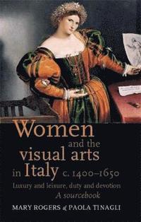 bokomslag Women and the Visual Arts in Italy c. 14001650