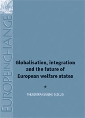 Theodora-Ismene Gizelis - Globalisation, Integration and the Future of European Welfare States, Inbunden