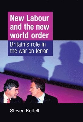 Steven Kettell - New Labour and the New World Order, Inbunden
