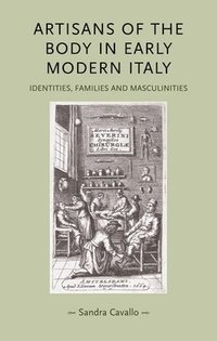 bokomslag Artisans of the Body in Early Modern Italy: Identities, Families and Masculinities