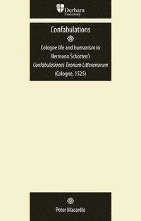bokomslag Confabulations: Cologne Life and Humanism in Hermann Schottens Confabulationes Tironum Litterariorum (Cologne, 1525)