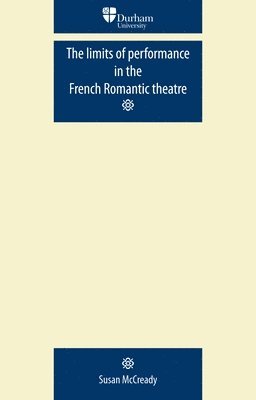 Susan McCready - limits of performance in the French Romantic theatre, Häftad