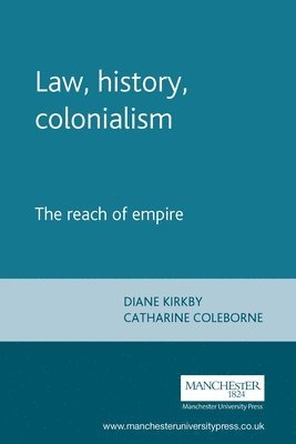 Diane Kirkby, Catharine Coleborne, Catharine (Head of School) Coleborne - Law, History, Colonialism, Häftad